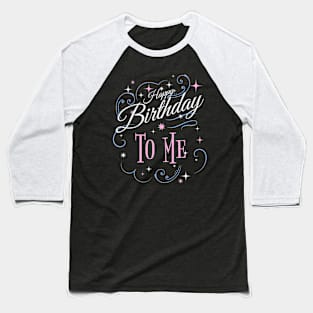 Happy Birthday to Me Baseball T-Shirt